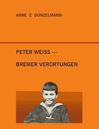 Peter Weiss - Bremer Verortungen - anne e dünzelmann - ebook