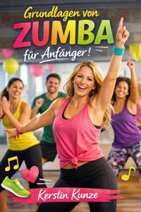 Grundlagen von Zumba für Anfänger - Kerstin Kunze - ebook