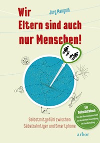Wir Eltern sind auch nur Menschen! - Jörg Mangold - ebook