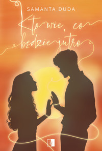 Kto wie, co będzie jutro - Duda Samanta - ebook