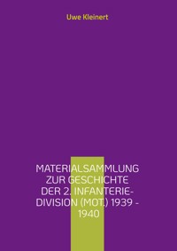 Materialsammlung zur Geschichte der 2. Infanterie-Division (mot.) 1939 - 1940 - Uwe Kleinert - ebook