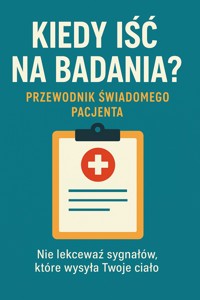Kiedy iść na badania – sygnały, których nie ignoruj. Przewodnik świadomego pacjenta - Skillslab - ebook