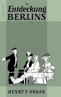 Die Entdeckung Berlins - Henry F. Urban - ebook