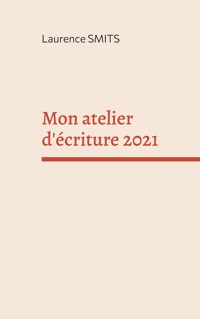 Mon atelier d'écriture 2021 - Laurence Smits - ebook