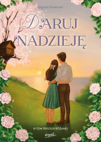Daruj nadzieję. Trylogia różana. Tom 3 (barwione brzegi) - Jagoda Kwiecień - książka
