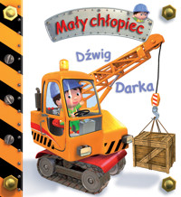 Dźwig Darka. Mały chłopiec - Emilie Beaumont, Nathalie Belineau, Alexis Nesme (ilustr.) - książka