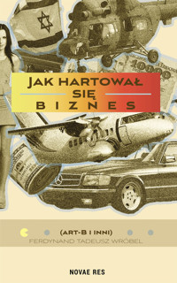 Jak hartował się biznes - Ferdynand Tadeusz Wróbel - ebook