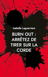 BURN OUT : ARRÊTEZ DE TIRER SUR LA CORDE - Isabelle Laguerriere - ebook
