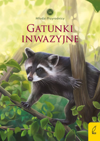 Gatunki inwazyjne. Młodzi przyrodnicy - Patrycja Zarawska - książka