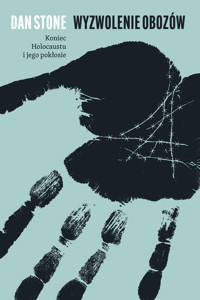 Wyzwolenie obozów. Koniec Holocaustu i jego pokłosie - Dan Stone - ebook + książka