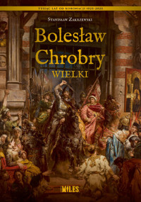 Bolesław Chrobry Wielki - Zakrzewski Stanisław - ebook + książka