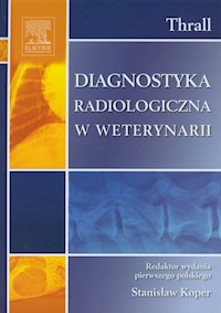 Diagnostyka radiologiczna w weterynarii - Thrall Donald E. - książka