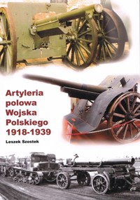 Artyleria polowa Wojska Polskiego 1918-1939 - Szostek Leszek - książka