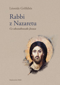 Rabbi z Nazaretu. Co ukształtowało Jezusa - Léonide Grilikhes - książka