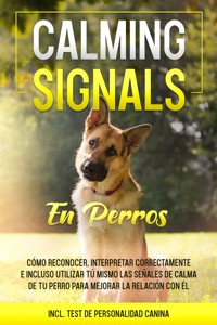 Calming Signals en perros: Cómo reconocer, interpretar correctamente e incluso utilizar tú mismo las señales de calma de tu perro para mejorar la relación con él | incluye test de personalidad canina - Anna-Lena Rittberg - ebook