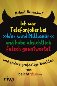 Ich war Telefonjoker bei "Wer wird Millionär" und habe absichtlich falsch geantwortet - Robert Neuendorf - ebook