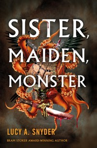 Sister, Maiden, Monster - Lucy A. Snyder - ebook