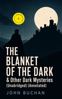 THE BLANKET OF THE DARK & Other Dark Mysteries (Unabridged) (Annotated) - John Buchan - ebook