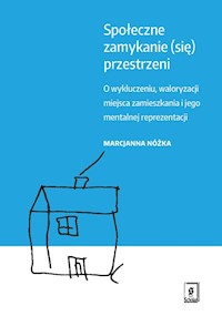 Społeczne zamykanie (się) przestrzeni - Nóżka Marcjanna - książka
