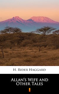 Allan’s Wife and Other Tales - H. Rider Haggard - ebook