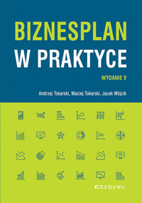 Biznesplan w praktyce - Tokarski Andrzej, Tokarski Maciej, Wójcik Jacek - książka