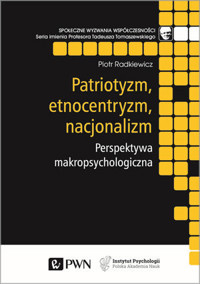 Patriotyzm, etnocentryzm, nacjonalizm. Perspektywa makropsychologiczna - Piotr Radkiewicz - książka