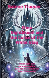 Elina Nightbloom and the Curse of the White Stag - Sabine Traeder - ebook