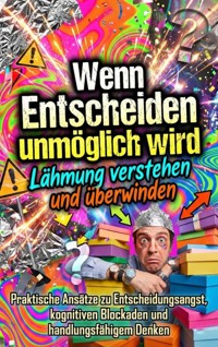 Wenn Entscheiden unmöglich wird: Lähmung verstehen und überwinden - Verena Busch - ebook