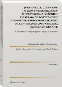 Jurysdykcja, uznawanie i wykonywanie orzeczeń w sprawach małżeńskich i w sprawach dotyczących odpowiedzialności rodzicielskiej oraz w sprawie uprowadzenia dziecka za granicę - Jacek Gołaczyński, Marek Zalisko, Piotr Rodziewicz - książka