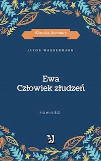 Ewa. Człowiek złudzeń - Jakob Wassermann - ebook