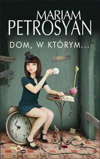 Dom, w którym... - Mariam Petrosyan - książka