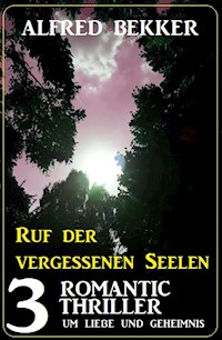 Ruf der vergessenen Seelen: 3 Romantic Thriller um Liebe und Geheimnis - Alfred Bekker - ebook