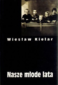 Dzieła zebrane. Tom I. Nasze młode lata - Wiesław Kielar - książka