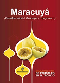 Manual para el cultivo de frutales en el trópico. Maracuyá - José Alejandro Cleves - ebook