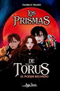 Los prismas de Torus, el poder reunido - Gloria E. Velozo - ebook