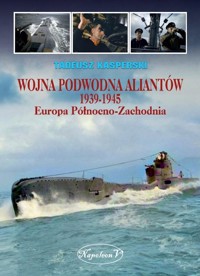Wojna podwodna Aliantów 1939-1945 - Tadeusz Kasperski - książka