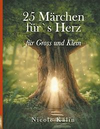 25 Märchen für's Herz für Gross und Klein - Nicole Kälin - ebook