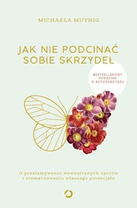 Jak nie podcinać sobie skrzydeł. - Muthig Michaela - książka