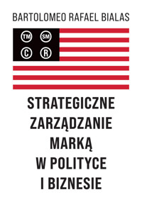 Strategiczne zarządzanie marką w polityce i biznesie - Bialas Bartolomeo Rafael - książka