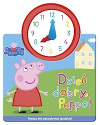 Świnka Peppa Jak w zegarku Dzień dobry, Peppo! -  - książka