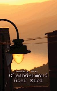 Oleandermond über Elba - Florian W. Huber - ebook