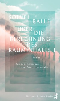 Über die Berechnung des Rauminhalts I - Solvej Balle - ebook