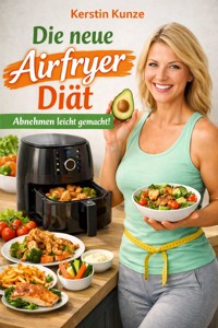 Die neue Airfryer Diät - Kerstin Kunze - ebook