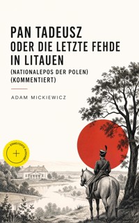 Pan Tadeusz oder Die letzte Fehde in Litauen (Nationalepos der Polen) (Kommentiert) - Adam Mickiewicz - ebook
