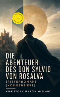 Die Abenteuer des Don Sylvio von Rosalva (Ritterroman) (Kommentiert) - Christoph Martin Wieland - ebook