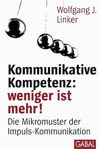 Kommunikative Kompetenz: weniger ist mehr! - Wolfgang J. Linker - ebook