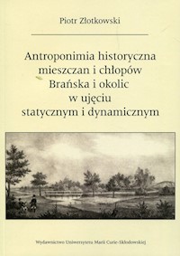 Antroponimia historyczna mieszczan i chłopów Brańska i okolic w ujęciu statycznym i dynamicznym - Złotkowski Piotr - książka