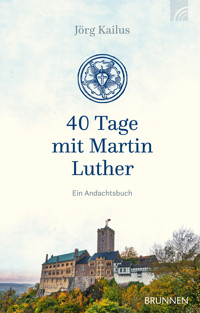 40 Tage mit Martin Luther - Jörg Kailus - ebook
