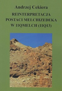 Reinterpretacja postaci Melchizedeka w 11QMelch (11Q13) - Cekiera Andrzej - książka