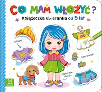 Co mam włożyć? Książeczka ubieranka od 5 lat - Bator Agnieszka - książka